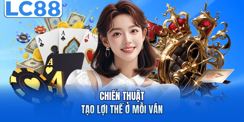Blackjack - Những Chiến Thuật Giúp Làm Chủ Mọi Ván Đấu 3 Chiến thuật tạo lợi thế ở mỗi ván