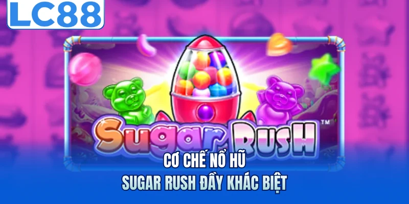 Nổ Hũ Sugar Rush - Khuấy Đảo Với Loạt Phần Thưởng Ngọt Ngào 2 Cơ chế nổ hũ Sugar Rush đầy khác biệt