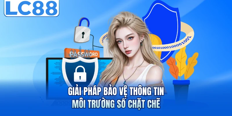 Giải pháp bảo vệ thông tin môi trường số chặt chẽ