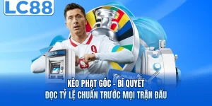 Kèo Phạt Góc - Bí Quyết Đọc Tỷ Lệ Chuẩn Trước Mọi Trận Đấu