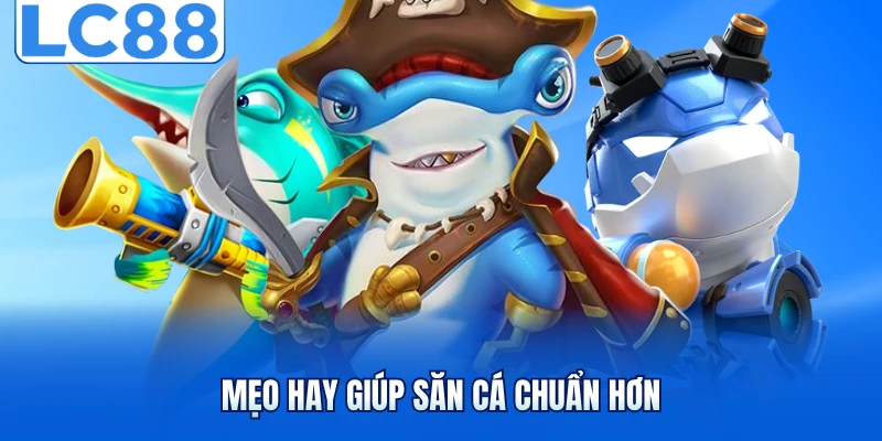 Bắn Cá Ăn Xu - Hé Lộ Chiến Thuật Giúp Tăng Hiệu Quả Săn Cá 4 Mẹo hay giúp săn cá chuẩn hơn