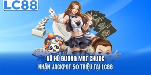 Nổ Hũ Đường Mạt Chược - Nhận Jackpot 50 Triệu Tại LC88