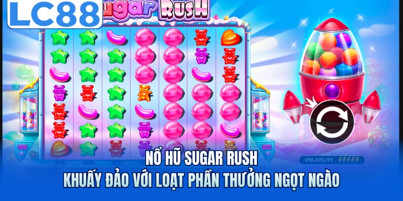 Nổ Hũ Sugar Rush - Khuấy Đảo Với Loạt Phần Thưởng Ngọt Ngào 1 Nổ Hũ Sugar Rush - Khuấy Đảo Với Loạt Phần Thưởng Ngọt Ngào