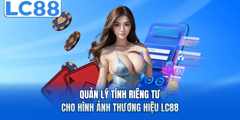 Quyền riêng tư lc88 3 Quản lý tính riêng tư cho hình ảnh thương hiệu LC88