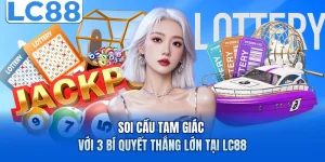 Soi Cầu Tam Giác Với 3 Bí Quyết Thắng Lớn Tại LC88