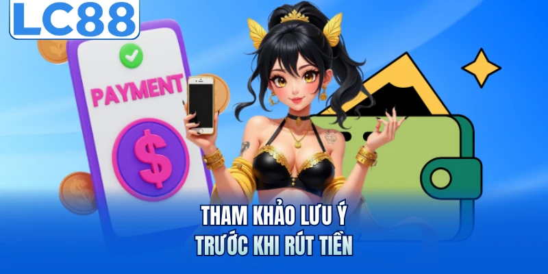 Tham khảo lưu ý trước khi rút tiền