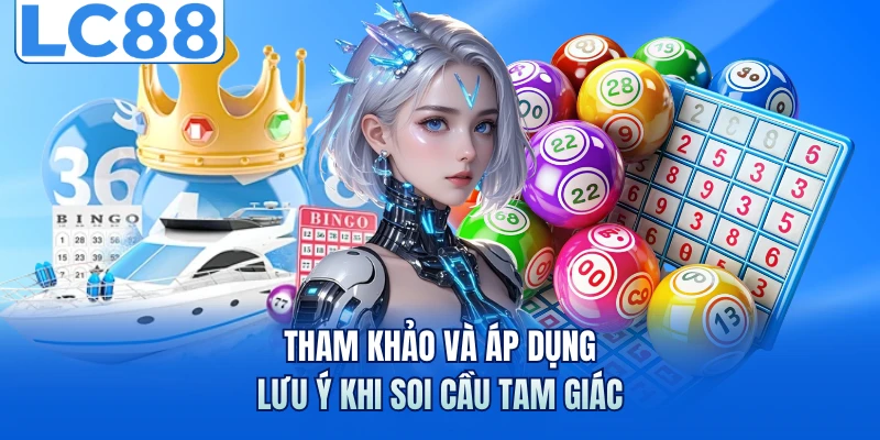 Soi Cầu Tam Giác Với 3 Bí Quyết Thắng Lớn Tại LC88 4 Tham khảo và áp dụng lưu ý khi soi cầu tam giác
