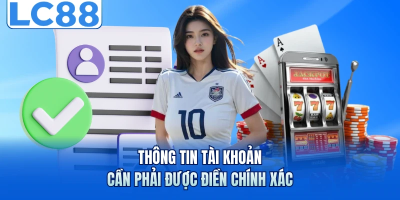 Thông tin tài khoản cần phải được điền chính xác